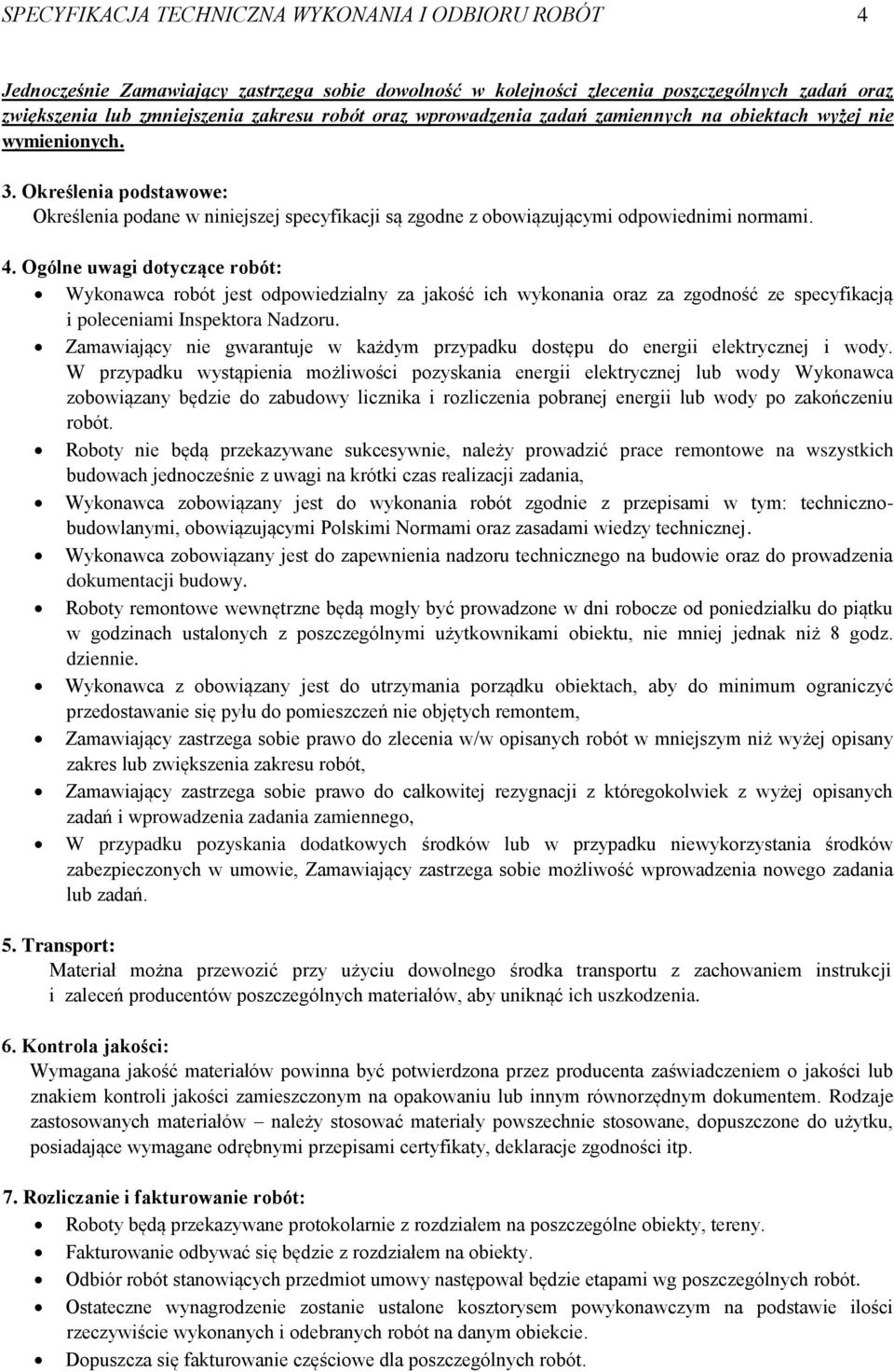 Ogólne uwagi dotyczące robót: Wykonawca robót jest odpowiedzialny za jakość ich wykonania oraz za zgodność ze specyfikacją i poleceniami Inspektora Nadzoru.