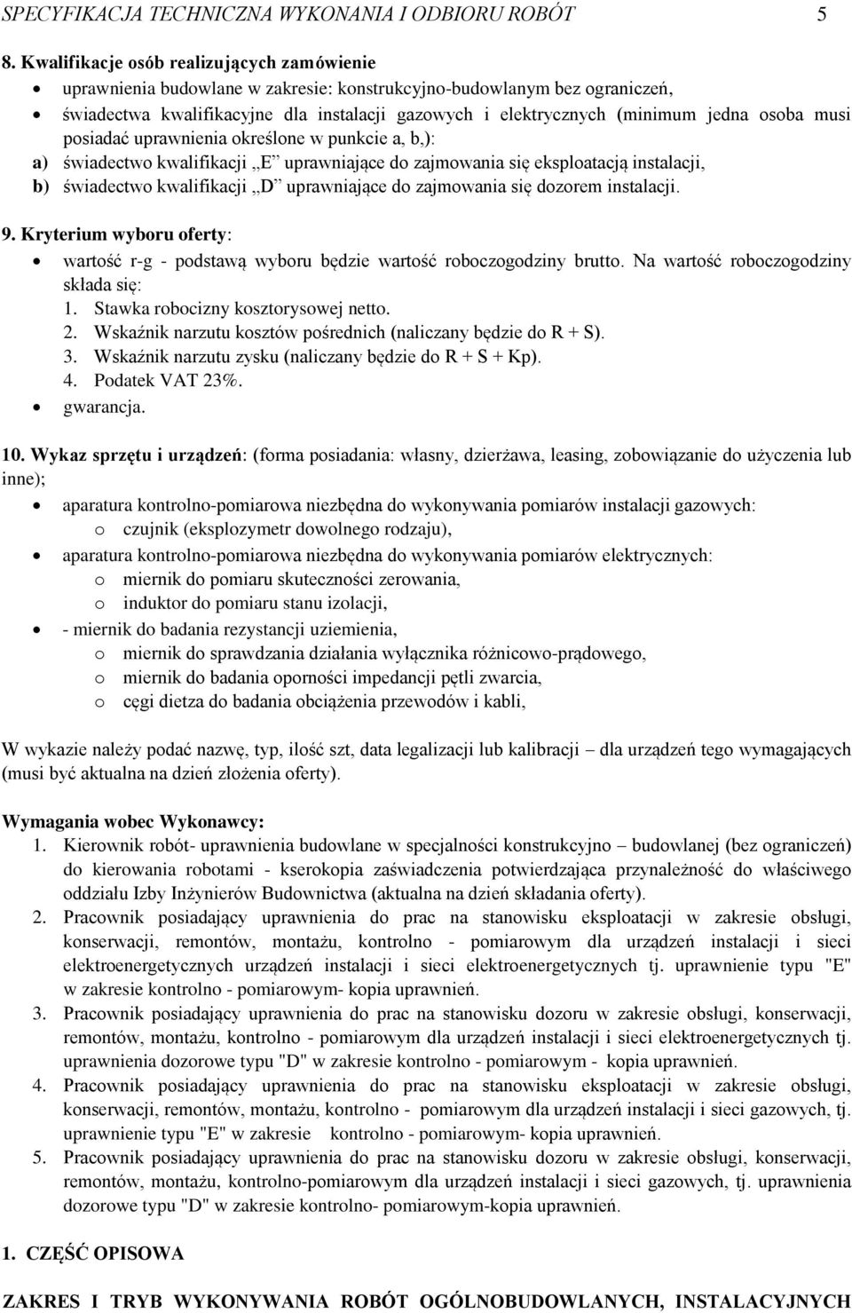 osoba musi posiadać uprawnienia określone w punkcie a, b,): a) świadectwo kwalifikacji E uprawniające do zajmowania się eksploatacją instalacji, b) świadectwo kwalifikacji D uprawniające do