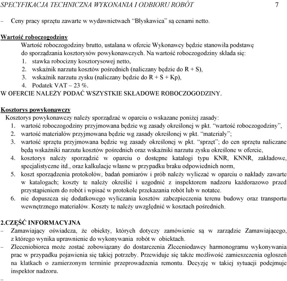 stawka robocizny kosztorysowej netto, 2. wskaźnik narzutu kosztów pośrednich (naliczany będzie do R + S), 3. wskaźnik narzutu zysku (naliczany będzie do R + S + Kp), 4. Podatek VAT 23 %.