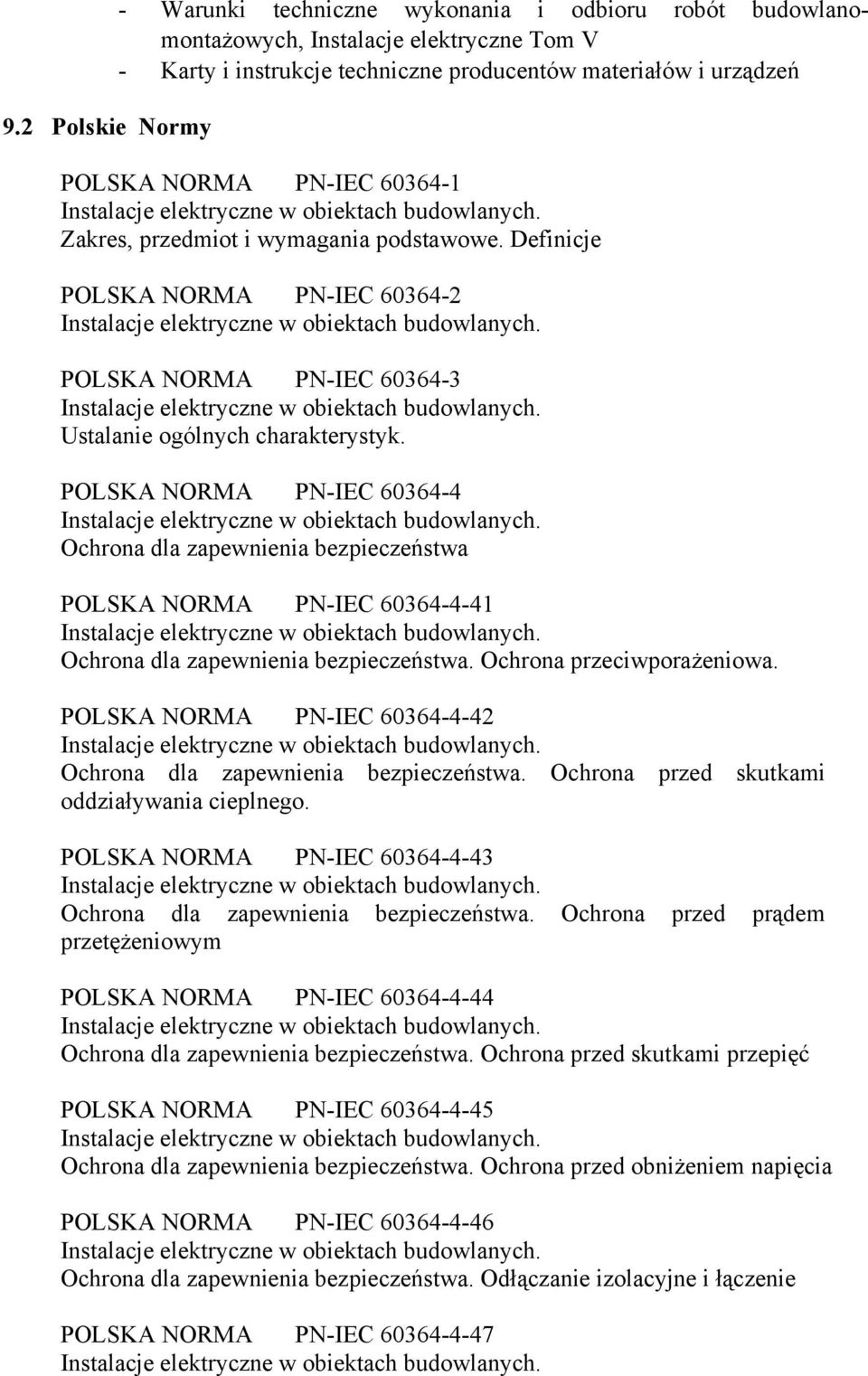 POLSKA NORMA PN-IEC 60364-4 Ochrona dla zapewnienia bezpieczeństwa POLSKA NORMA PN-IEC 60364-4-41 Ochrona dla zapewnienia bezpieczeństwa. Ochrona przeciwporażeniowa.