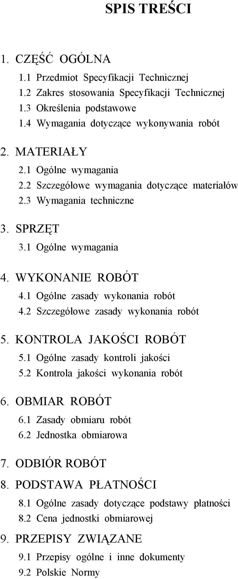 2 Szczegółowe zasady wykonania robót 5. KONTROLA JAKOŚCI ROBÓT 5.1 Ogólne zasady kontroli jakości 5.2 Kontrola jakości wykonania robót 6. OBMIAR ROBÓT 6.1 Zasady obmiaru robót 6.