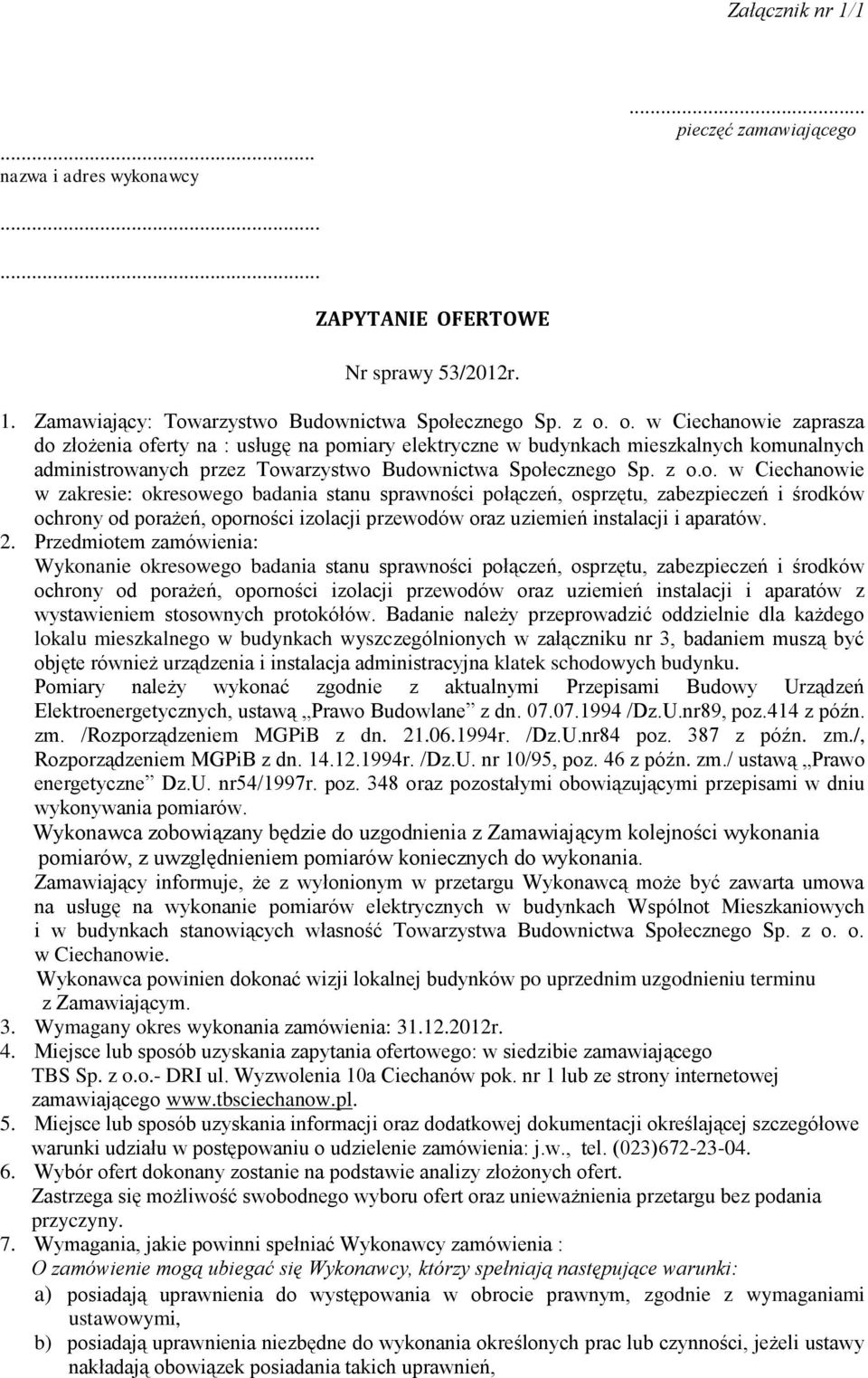 2. Przedmiotem zamówienia: Wykonanie okresowego badania stanu sprawności połączeń, osprzętu, zabezpieczeń i środków ochrony od porażeń, oporności izolacji przewodów oraz uziemień instalacji i