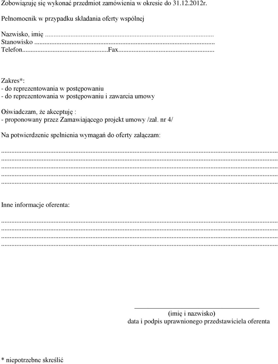 .. Zakres*: - do reprezentowania w postępowaniu - do reprezentowania w postępowaniu i zawarcia umowy Oświadczam, że akceptuję : -