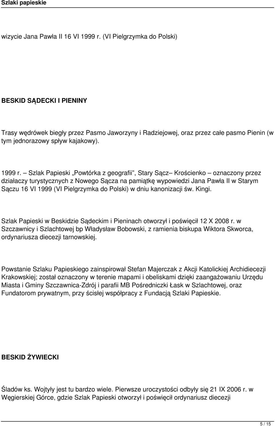 Szlak Papieski Powtórka z geografii, Stary Sącz Krościenko oznaczony przez działaczy turystycznych z Nowego Sącza na pamiątkę wypowiedzi Jana Pawła II w Starym Sączu 16 VI 1999 (VI Pielgrzymka do