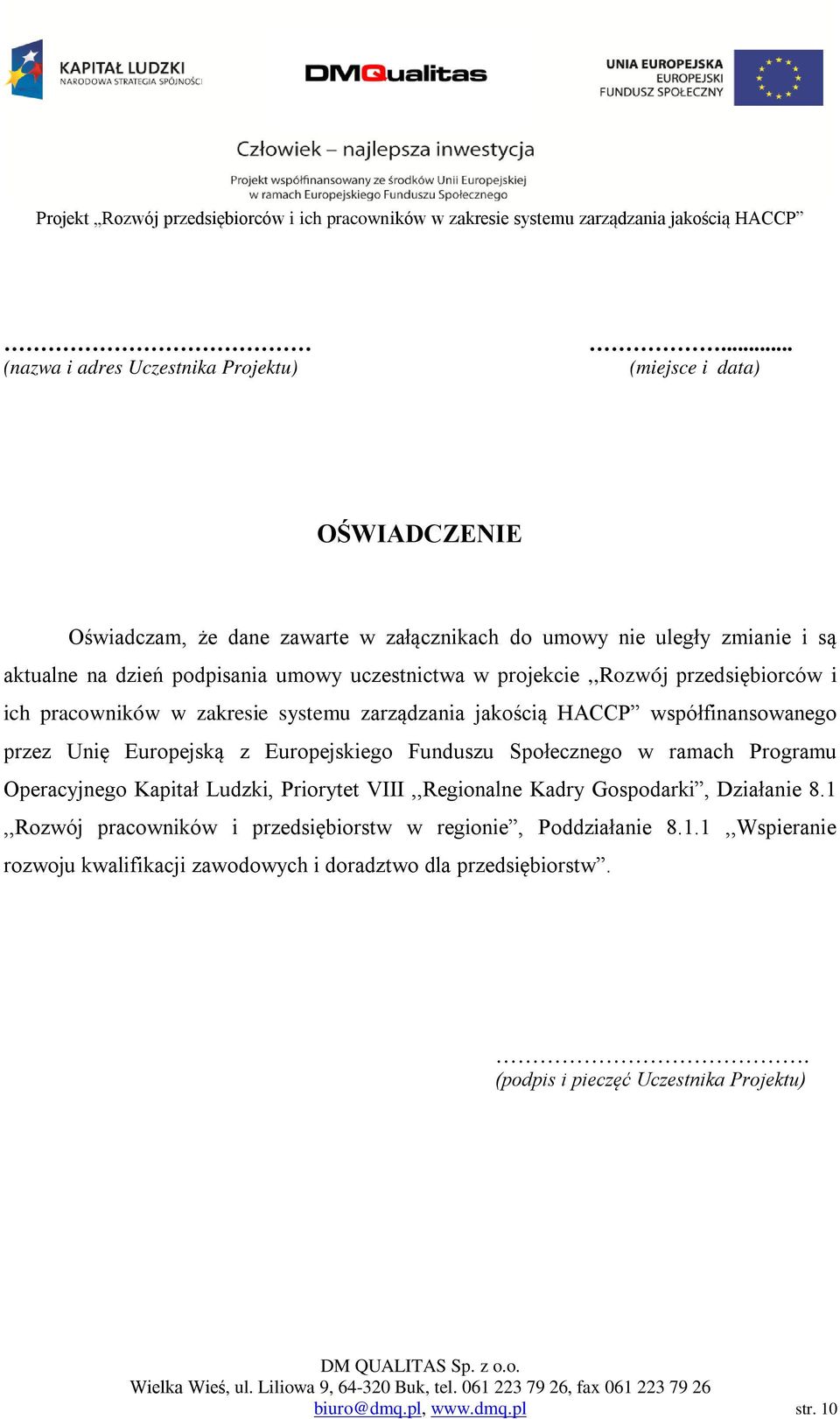 projekcie,,rozwój przedsiębiorców i ich pracowników w zakresie systemu zarządzania jakością HACCP współfinansowanego przez Unię Europejską z Europejskiego Funduszu