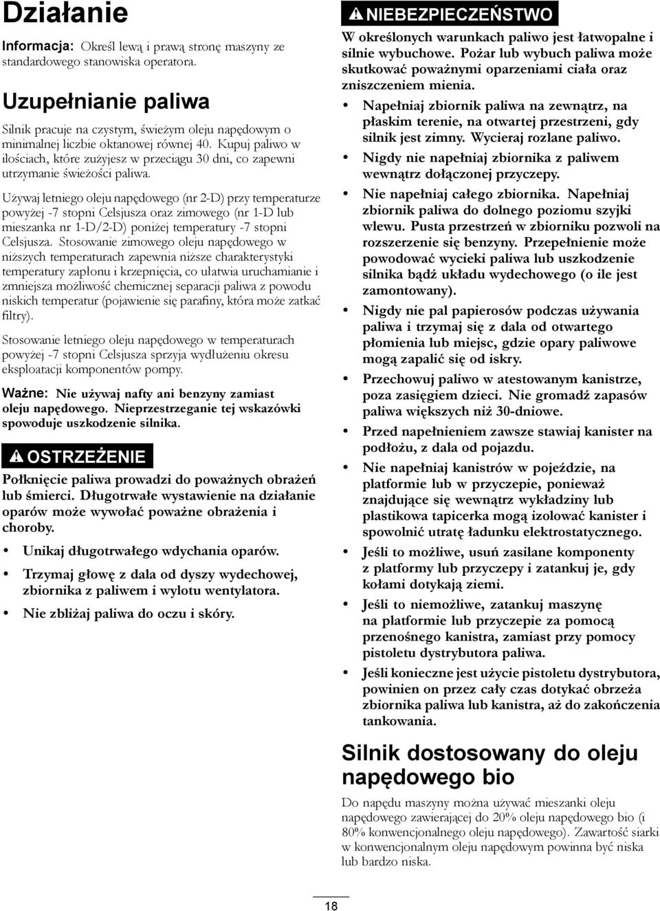 Kupuj paliwo w ilościach, które zużyjesz w przeciągu 30 dni, co zapewni utrzymanie świeżości paliwa.