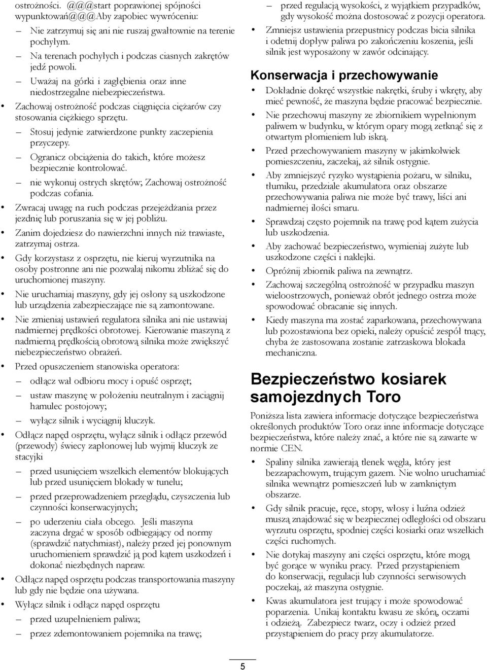 Zachowaj ostrożność podczas ciągnięcia ciężarów czy stosowania ciężkiego sprzętu. Stosuj jedynie zatwierdzone punkty zaczepienia przyczepy.