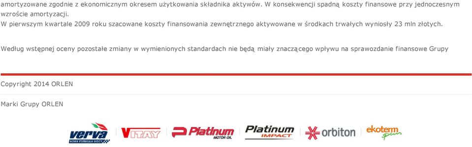 W pierwszym kwartale 2009 roku szacowane koszty finansowania zewnętrznego aktywowane w środkach trwałych wyniosły