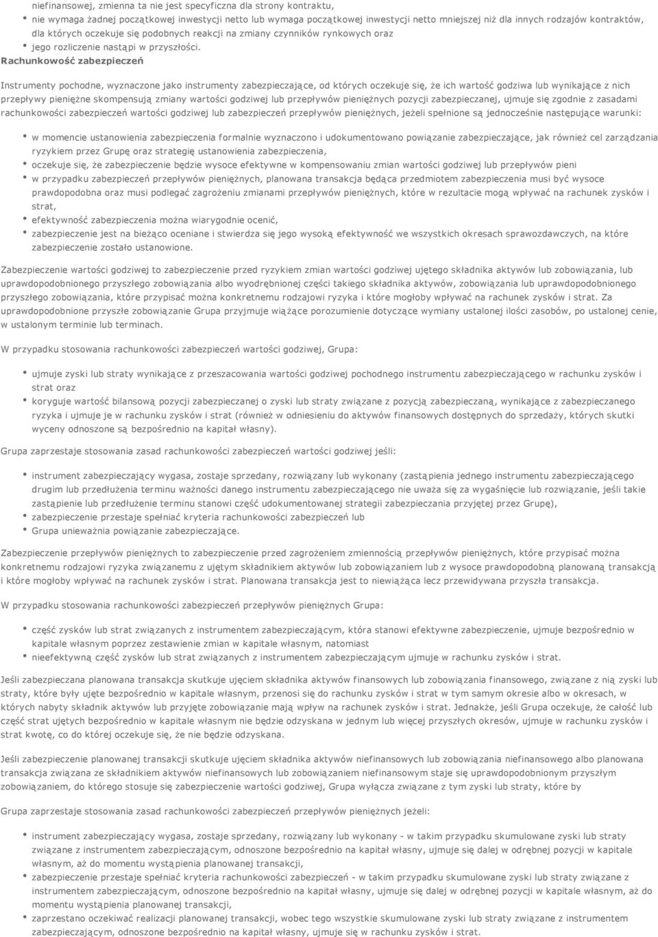 Rachunkowość zabezpieczeń Instrumenty pochodne, wyznaczone jako instrumenty zabezpieczające, od których oczekuje się, że ich wartość godziwa lub wynikające z nich przepływy pieniężne skompensują