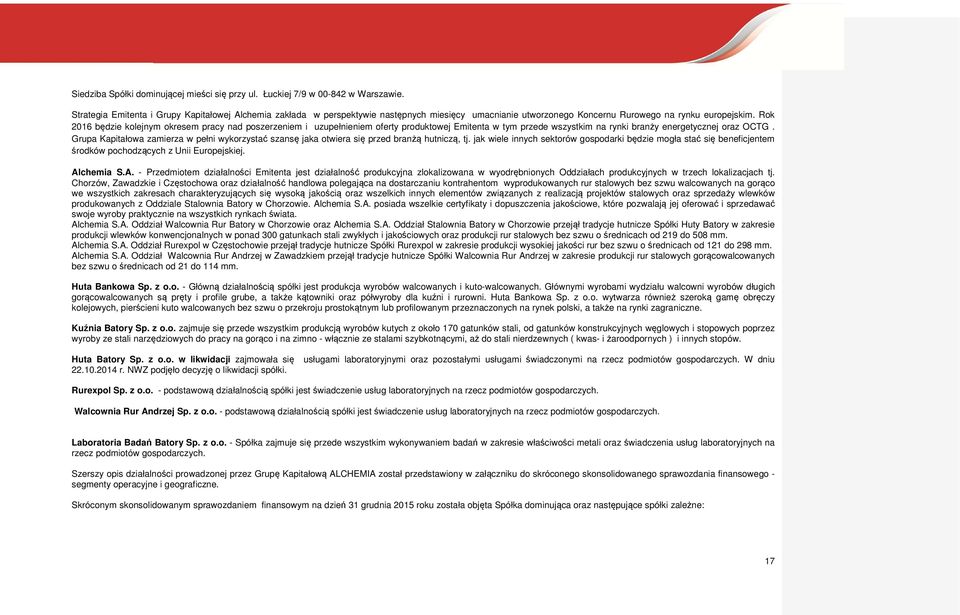 Rok 2016 będzie kolejnym okresem pracy nad poszerzeniem i uzupełnieniem oferty produktowej Emitenta w tym przede wszystkim na rynki branży energetycznej oraz OCTG.