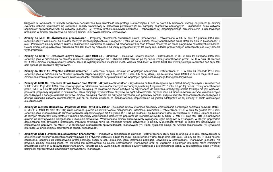 operacyjnych i uzgodnienia sumy aktywów segmentów sprawozdawczych do aktywów jednostki; (iv) wyceny krótkoterminowych należności i zobowiązań; (v) proporcjonalnego przekształcenia skumulowanego