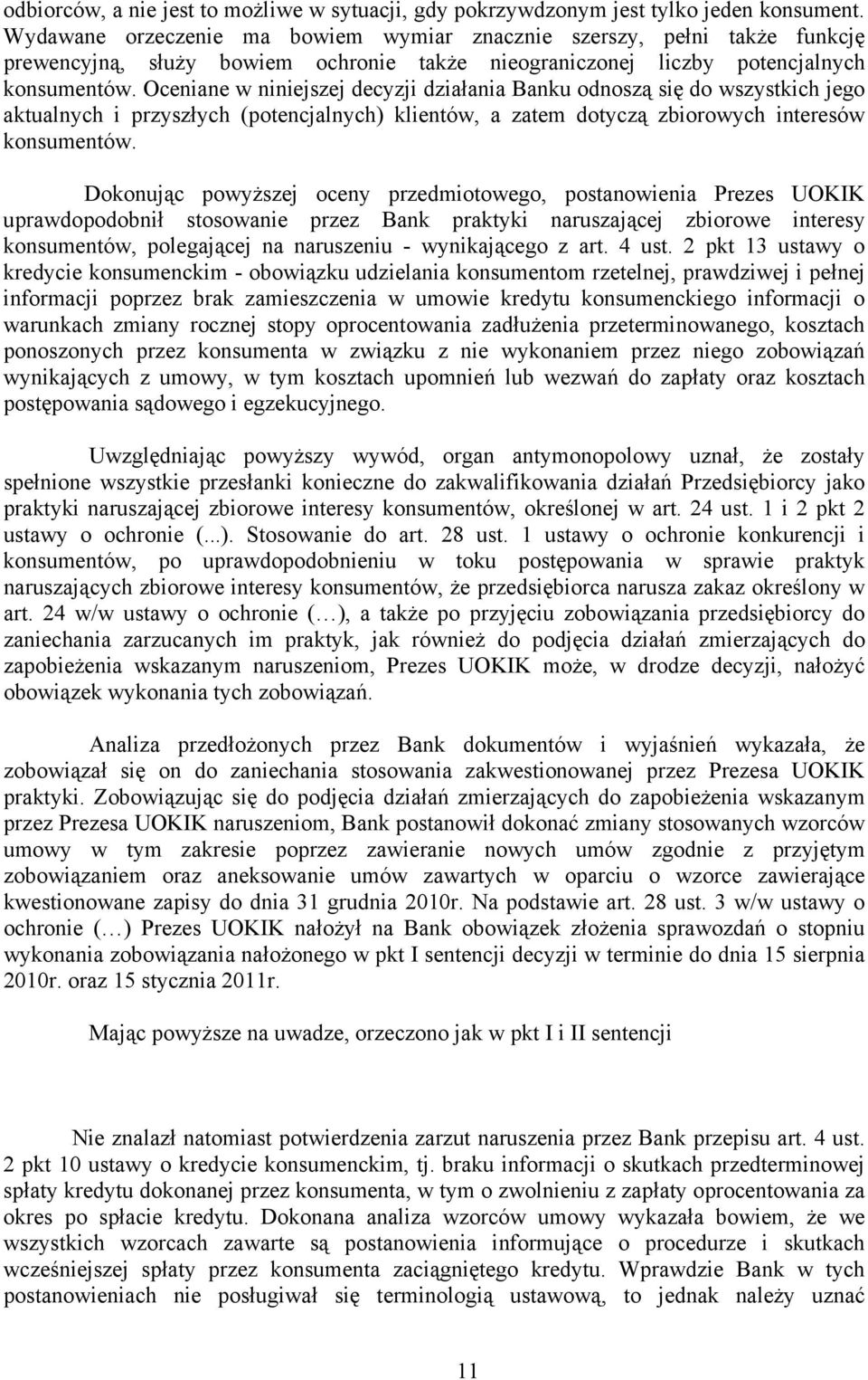 Oceniane w niniejszej decyzji działania Banku odnoszą się do wszystkich jego aktualnych i przyszłych (potencjalnych) klientów, a zatem dotyczą zbiorowych interesów konsumentów.