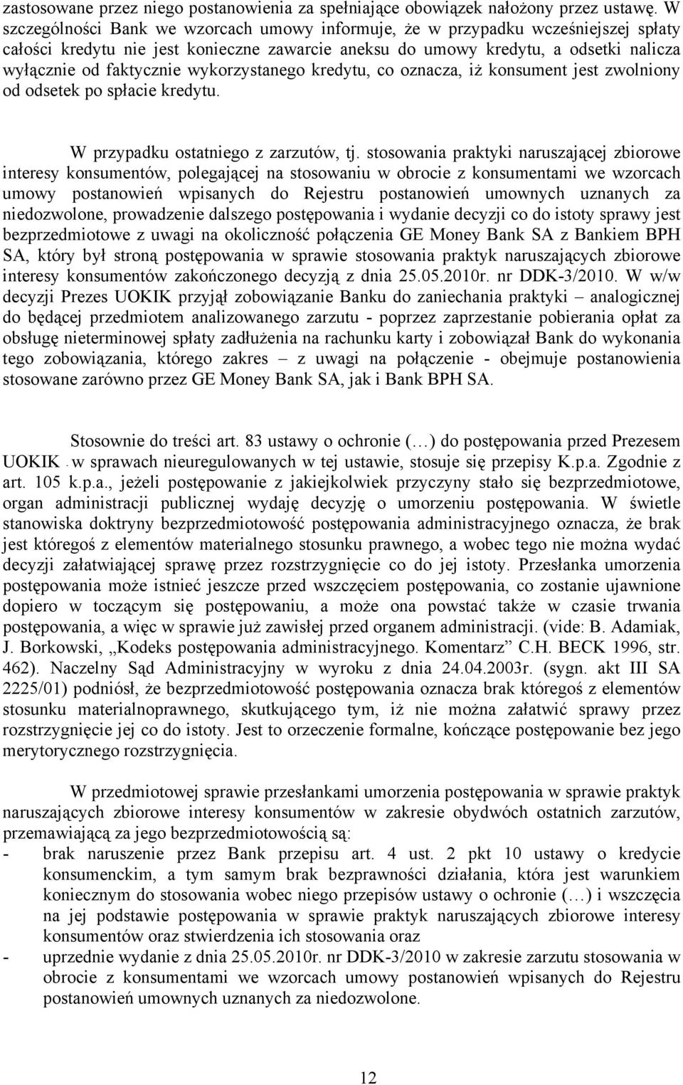 wykorzystanego kredytu, co oznacza, iż konsument jest zwolniony od odsetek po spłacie kredytu. W przypadku ostatniego z zarzutów, tj.