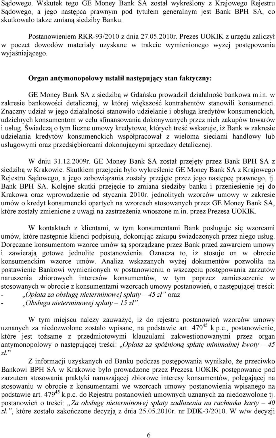 Organ antymonopolowy ustalił następujący stan faktyczny: GE Money Bank SA z siedzibą w Gdańsku prowadził działalność bankowa m.in.