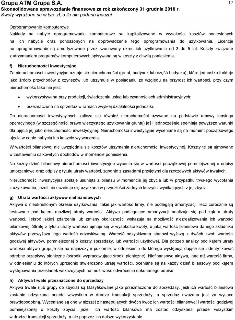 Koszty związane z utrzymaniem programów komputerowych spisywane są w koszty z chwilą poniesienia.