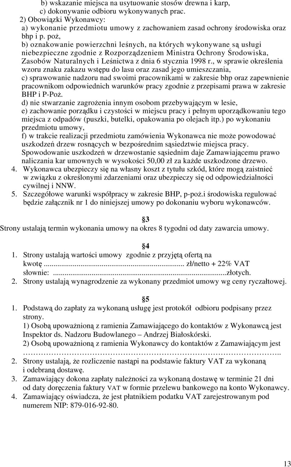 poż, b) oznakowanie powierzchni leśnych, na których wykonywane są usługi niebezpieczne zgodnie z Rozporządzeniem Ministra Ochrony Środowiska, Zasobów Naturalnych i Leśnictwa z dnia 6 stycznia 1998 r.