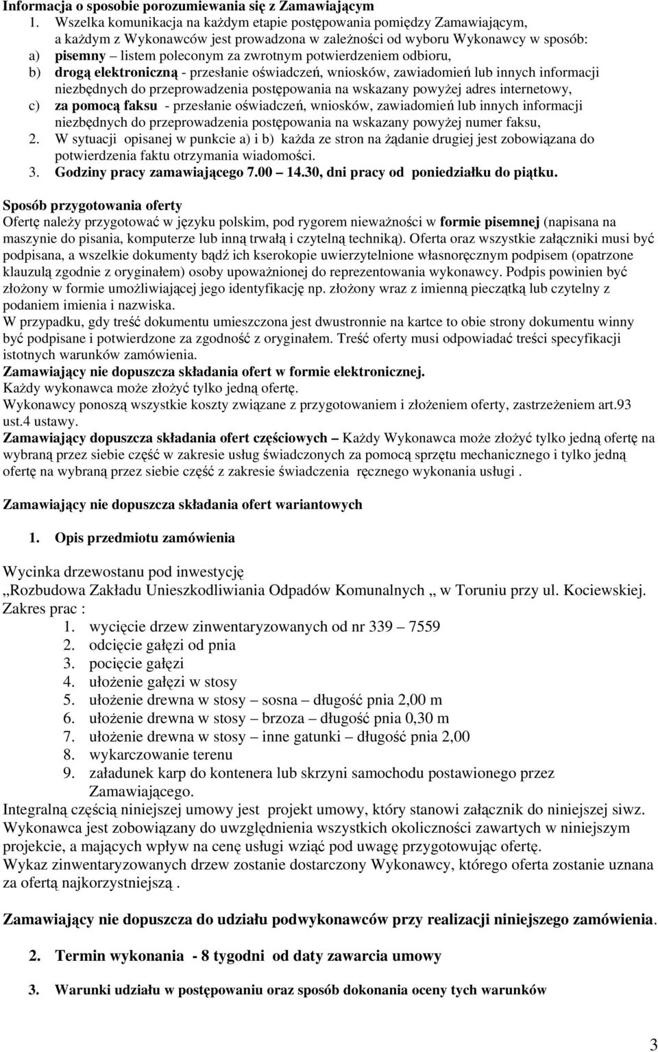 potwierdzeniem odbioru, b) drogą elektroniczną - przesłanie oświadczeń, wniosków, zawiadomień lub innych informacji niezbędnych do przeprowadzenia postępowania na wskazany powyżej adres internetowy,