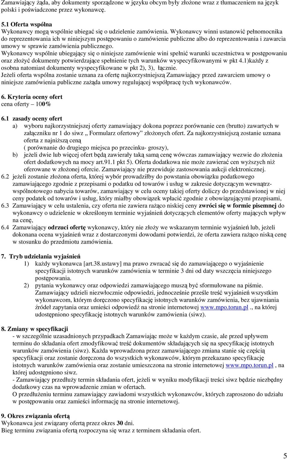 Wykonawcy winni ustanowić pełnomocnika do reprezentowania ich w niniejszym postępowaniu o zamówienie publiczne albo do reprezentowania i zawarcia umowy w sprawie zamówienia publicznego.