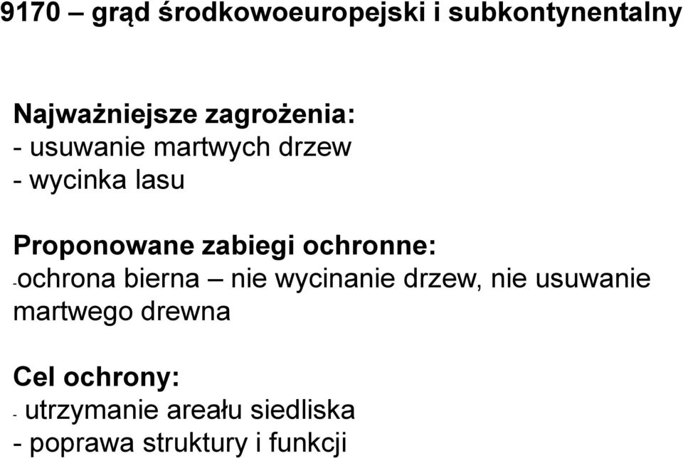 zabiegi ochronne: -ochrona bierna nie wycinanie drzew, nie usuwanie