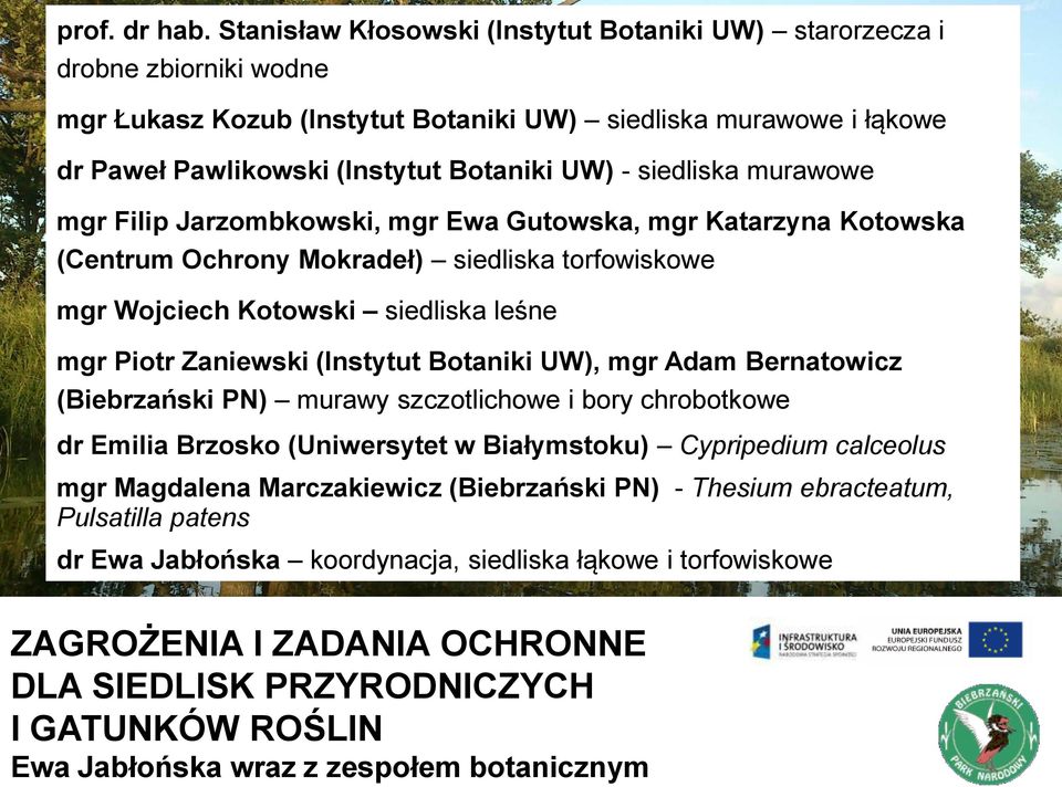 siedliska murawowe mgr Filip Jarzombkowski, mgr Ewa Gutowska, mgr Katarzyna Kotowska (Centrum Ochrony Mokradeł) siedliska torfowiskowe mgr Wojciech Kotowski siedliska leśne mgr Piotr Zaniewski