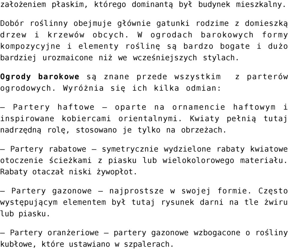 Wyróżnia się ich kilka odmian: z parterów Partery haftowe oparte na ornamencie haftowym i inspirowane kobiercami orientalnymi. Kwiaty pełnią tutaj nadrzędną rolę, stosowano je tylko na obrzeżach.