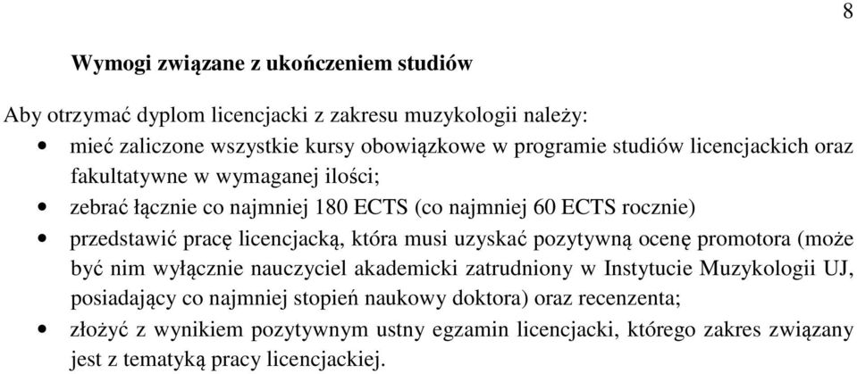 licenccką, która musi uzyskać pozytywną ocenę promotora (może być nim wyłącznie nauczyciel akademicki zatrudniony w Instytucie Muzykologii UJ,