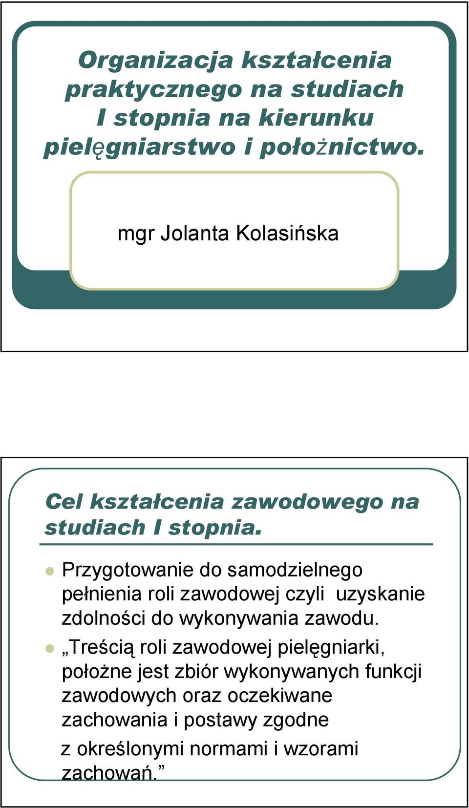 Przygotowanie do samodzielnego pełnienia roli zawodowej czyli uzyskanie zdolności do wykonywania zawodu.