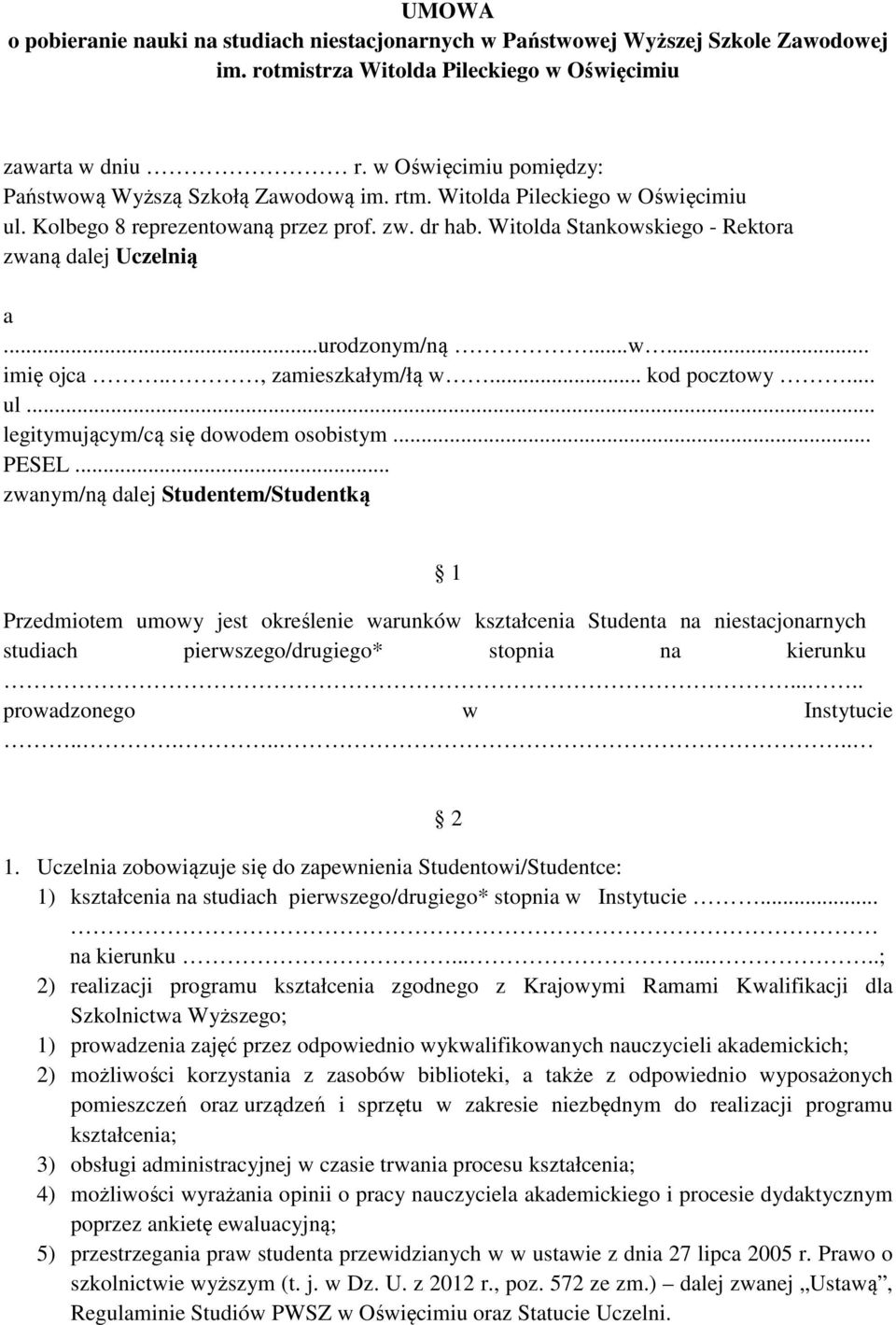 Witolda Stankowskiego - Rektora zwaną dalej Uczelnią a...urodzonym/ną...w... imię ojca.., zamieszkałym/łą w... kod pocztowy... ul... legitymującym/cą się dowodem osobistym... PESEL.