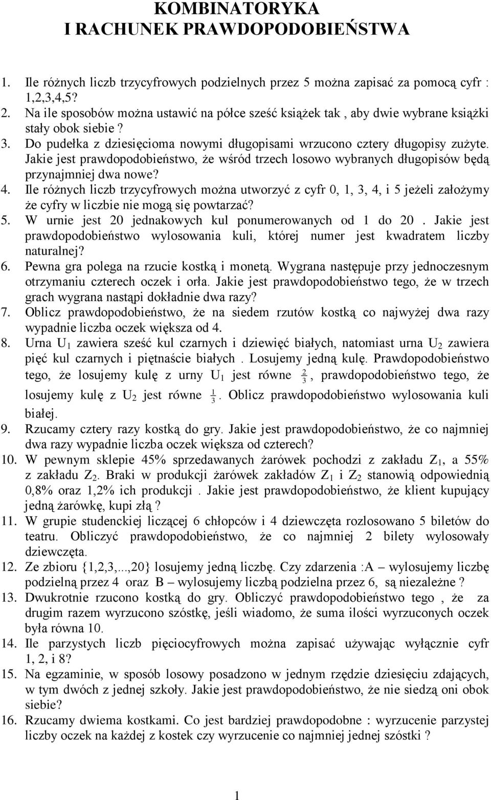 przynajmniej dwa nowe 4 Ile róŝnych liczb trzycyfrowych moŝna utworzyć z cyfr 0,,, 4, i jeŝeli załoŝymy Ŝe cyfry w liczbie nie mogą się powtarzać W urnie jest 0 jednakowych kul ponumerowanych od do 0