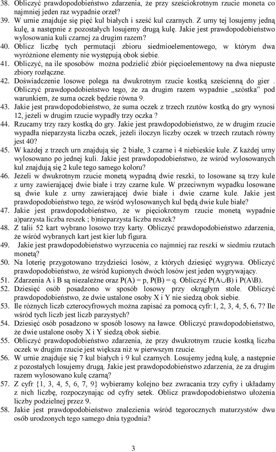 dwa wyróŝnione elementy nie występują obok siebie 4 Obliczyć, na ile sposobów moŝna podzielić zbiór pięcioelementowy na dwa niepuste zbiory rozłączne 4 Doświadczenie losowe polega na dwukrotnym