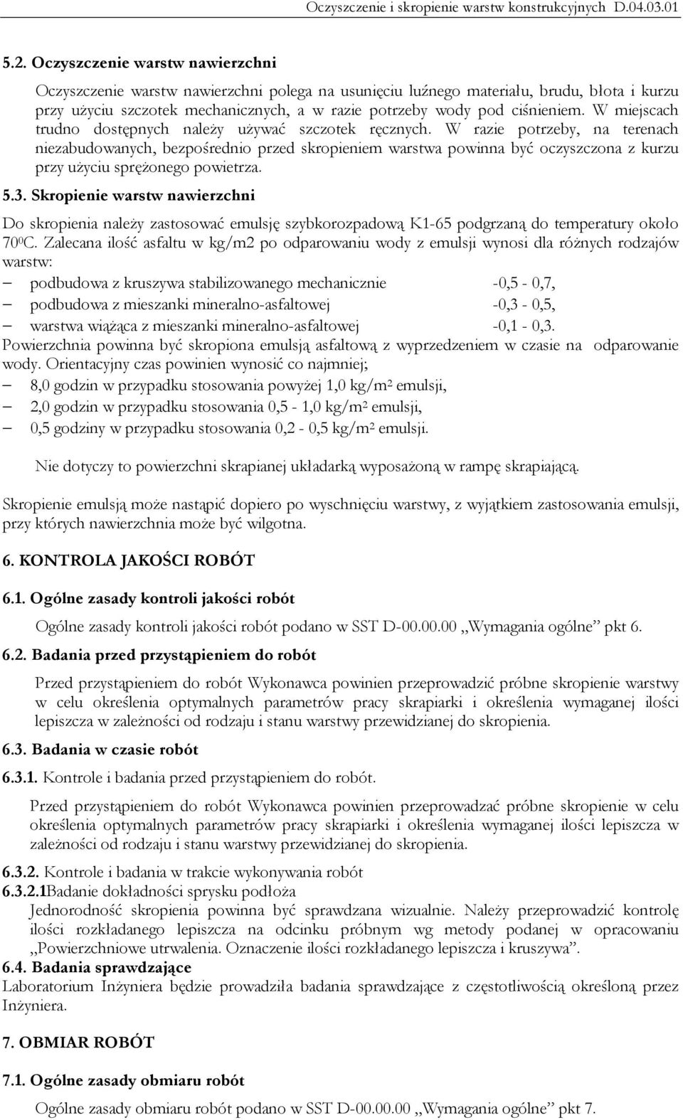 W razie potrzeby, na terenach niezabudowanych, bezpośrednio przed skropieniem warstwa powinna być oczyszczona z kurzu przy użyciu sprężonego powietrza. 5.3.