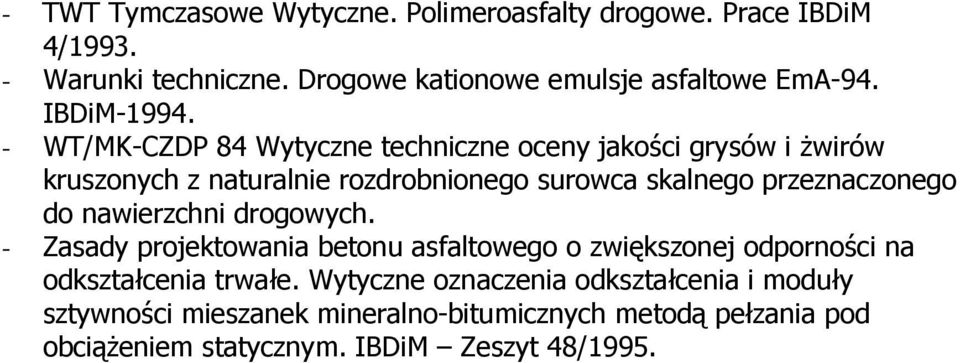 - WT/MK-CZDP 84 Wytyczne techniczne oceny jakości grysów i Ŝwirów kruszonych z naturalnie rozdrobnionego surowca skalnego przeznaczonego do