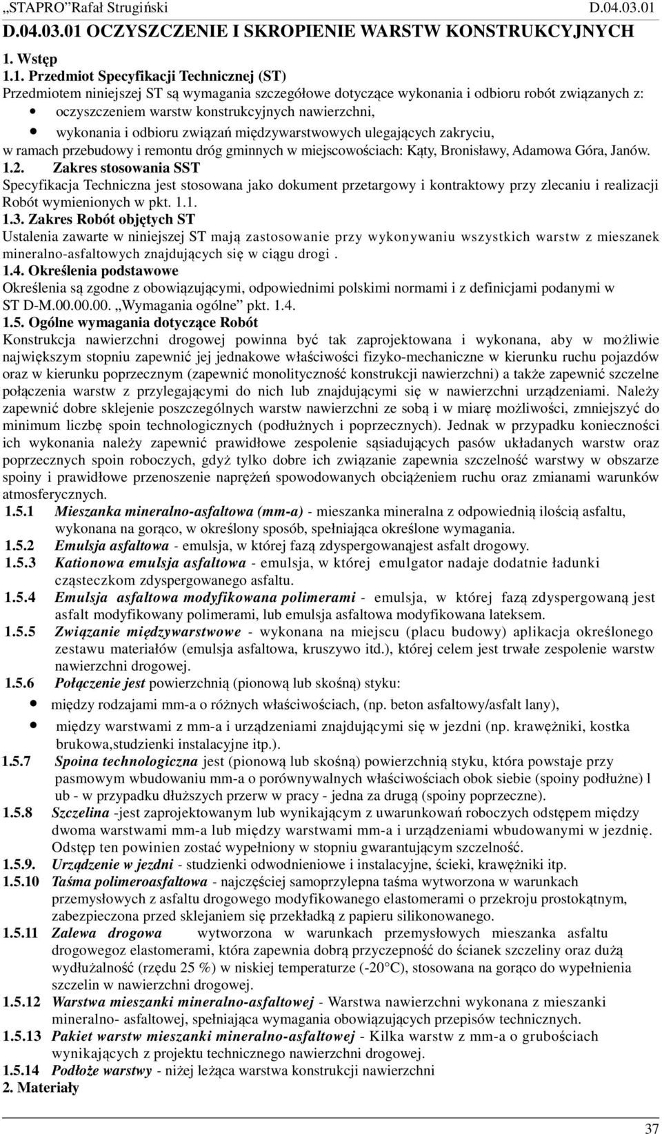 1. Przedmiot Specyfikacji Technicznej (ST) Przedmiotem niniejszej ST są wymagania szczegółowe dotyczące wykonania i odbioru robót związanych z: oczyszczeniem warstw konstrukcyjnych nawierzchni,