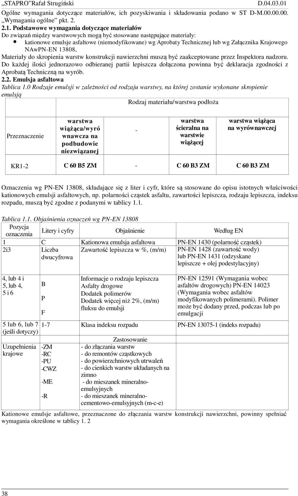 Załącznika Krajowego NAwPN-EN 13808, Materiały do skropienia warstw konstrukcji nawierzchni muszą być zaakceptowane przez Inspektora nadzoru.