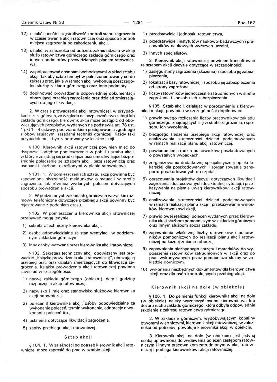 zakres udziału w akcji służb ratownictwa górniczego zakładu górniczego oraz innych podmiotów przewidzianych planem ratownictwa, 14) współpracować z osobami wchodzącymi w skład sztabu akcji, tak aby