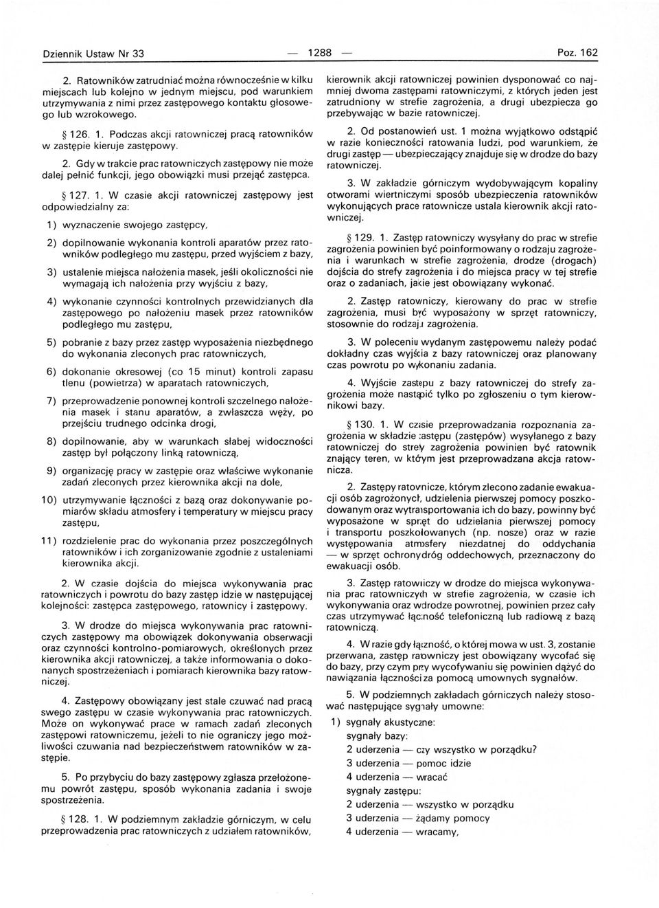 6. 1. Podczas akcji ratowniczej pracą ratowników w zastępie kieruje zastępowy. 2. Gdy w trakcie prac ratowniczych zastępowy nie może dalej pełnić funkcji, jego obowiązki musi przejąć zastępca. 127.