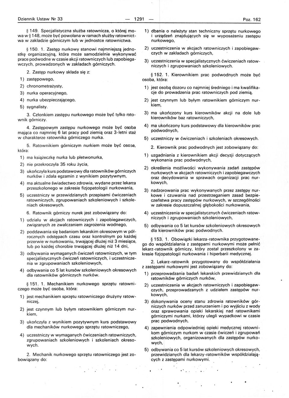 ejszą jednostk ę organiza cyjną, która może samodzielnie wykonywać prace podwodne w czasie akcji ratowniczych lub zapobiegawczych, prowadzonych w zakładach górniczych. 2.