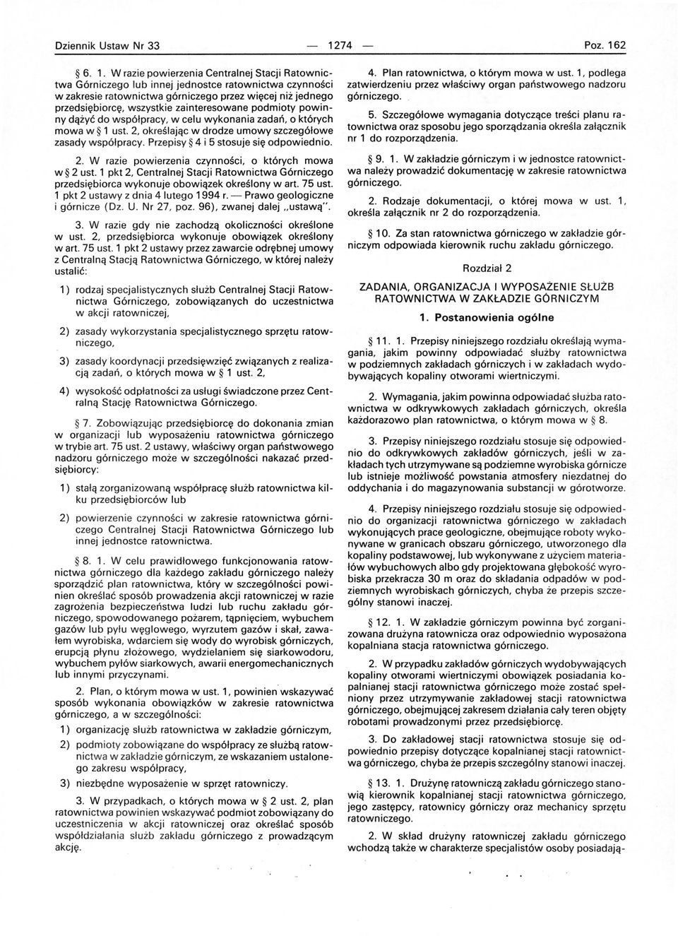 W razie powierzenia Centralnej Stacji Ratownictwa Górniczego lub innej jednostce ratownictwa czynności w zakresie ratownictwa górniczego przez więcej niż jednego przedsiębiorcę, wszystkie
