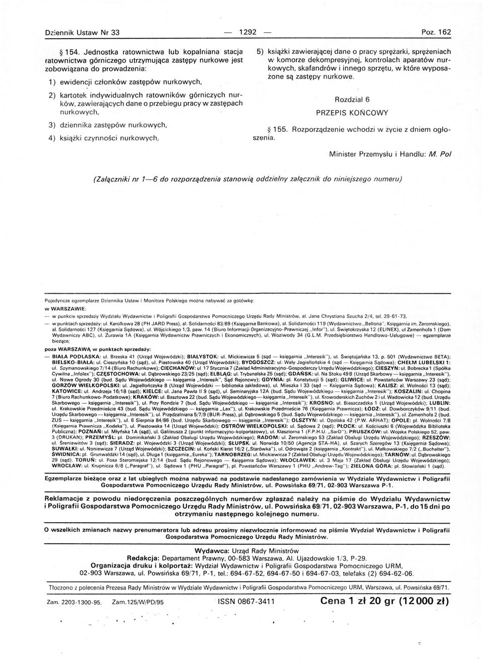 ratowników górniczych nurków, zawierający ch dane o przebiegu pracy w zastępach nurkowych, 3) dziennika zastępów nurkowych, 4) książki czynności nurkowych, 5) książki zawierającej dane o pracy