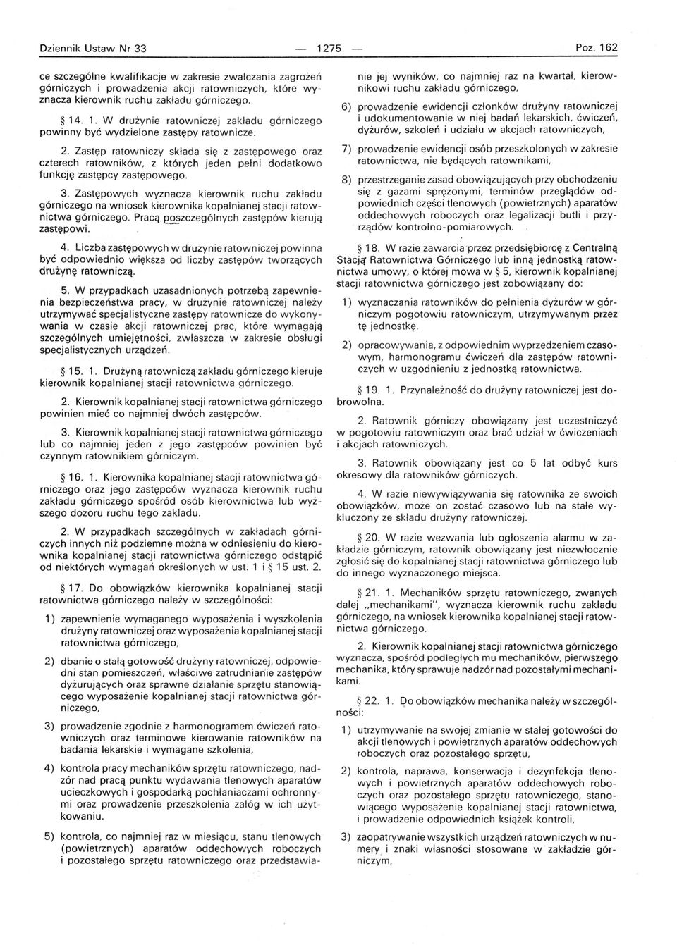 Zastępowy ch wyznacza kierownik ruchu zakładu górniczego na wniosek kierownika kopalnianej stacji ratownictwa górniczego. Pracą poszczególnych zastępów kierują zastępowi. ~. 4.