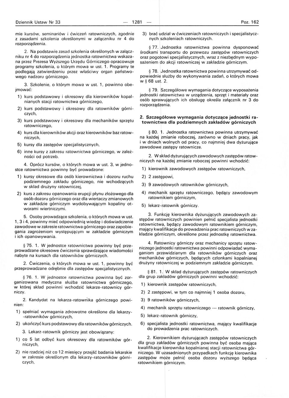 1. Programy te podlegają zatwierdzeniu przez właśc i wy organ państwowego nadzoru górniczego. 3. Szkolenie, o którym mowa w ust.