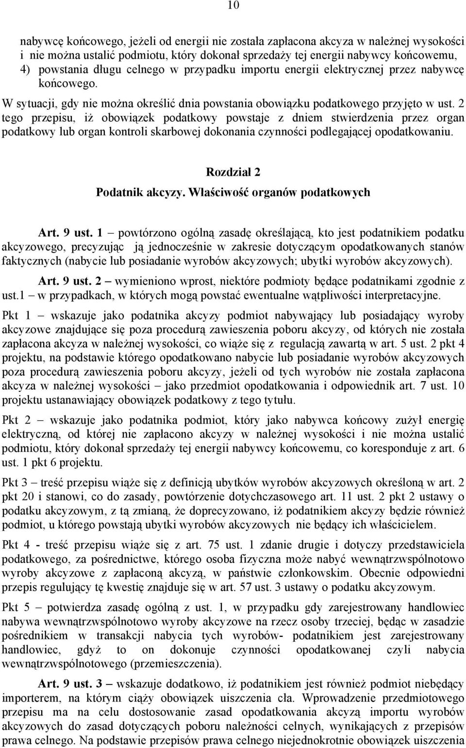 2 tego przepisu, iż obowiązek podatkowy powstaje z dniem stwierdzenia przez organ podatkowy lub organ kontroli skarbowej dokonania czynności podlegającej opodatkowaniu. Rozdział 2 Podatnik akcyzy.