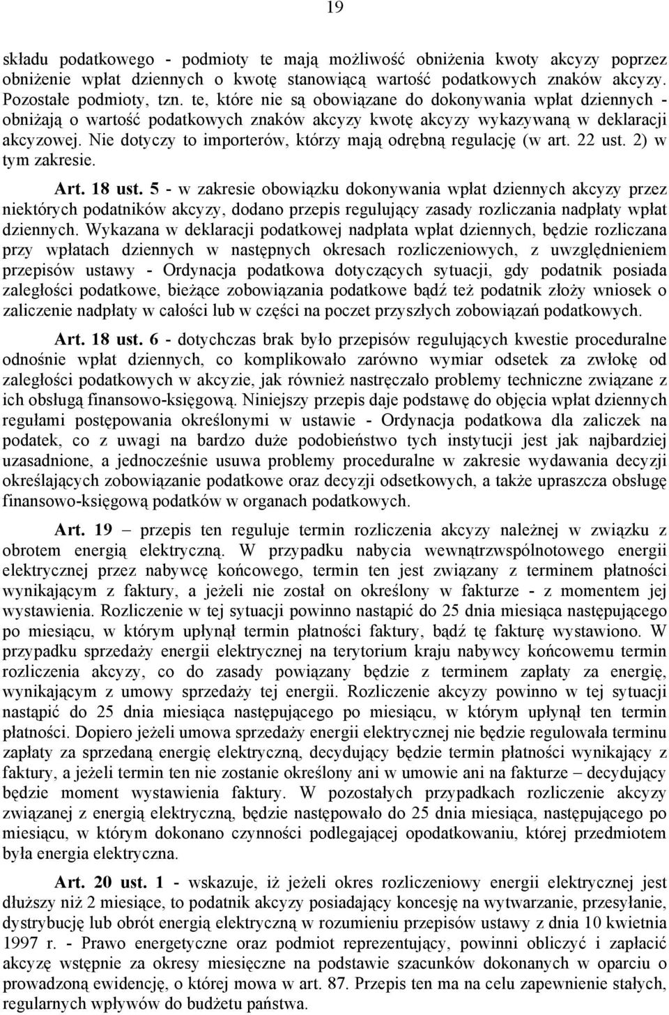 Nie dotyczy to importerów, którzy mają odrębną regulację (w art. 22 ust. 2) w tym zakresie. Art. 18 ust.