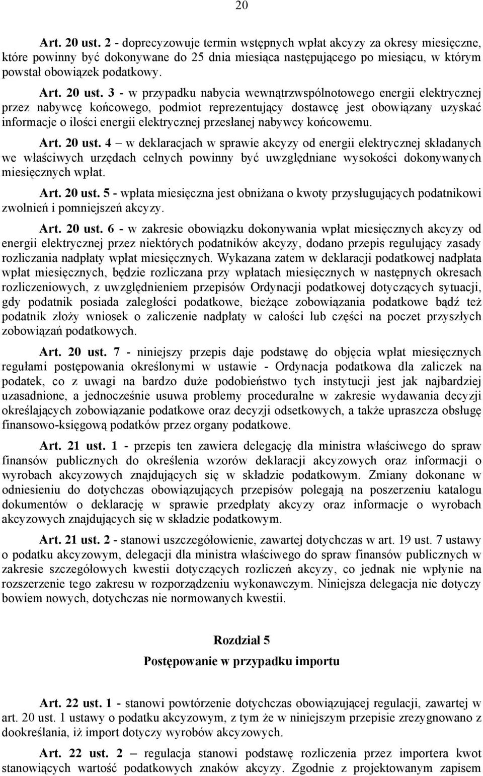 3 - w przypadku nabycia wewnątrzwspólnotowego energii elektrycznej przez nabywcę końcowego, podmiot reprezentujący dostawcę jest obowiązany uzyskać informacje o ilości energii elektrycznej przesłanej