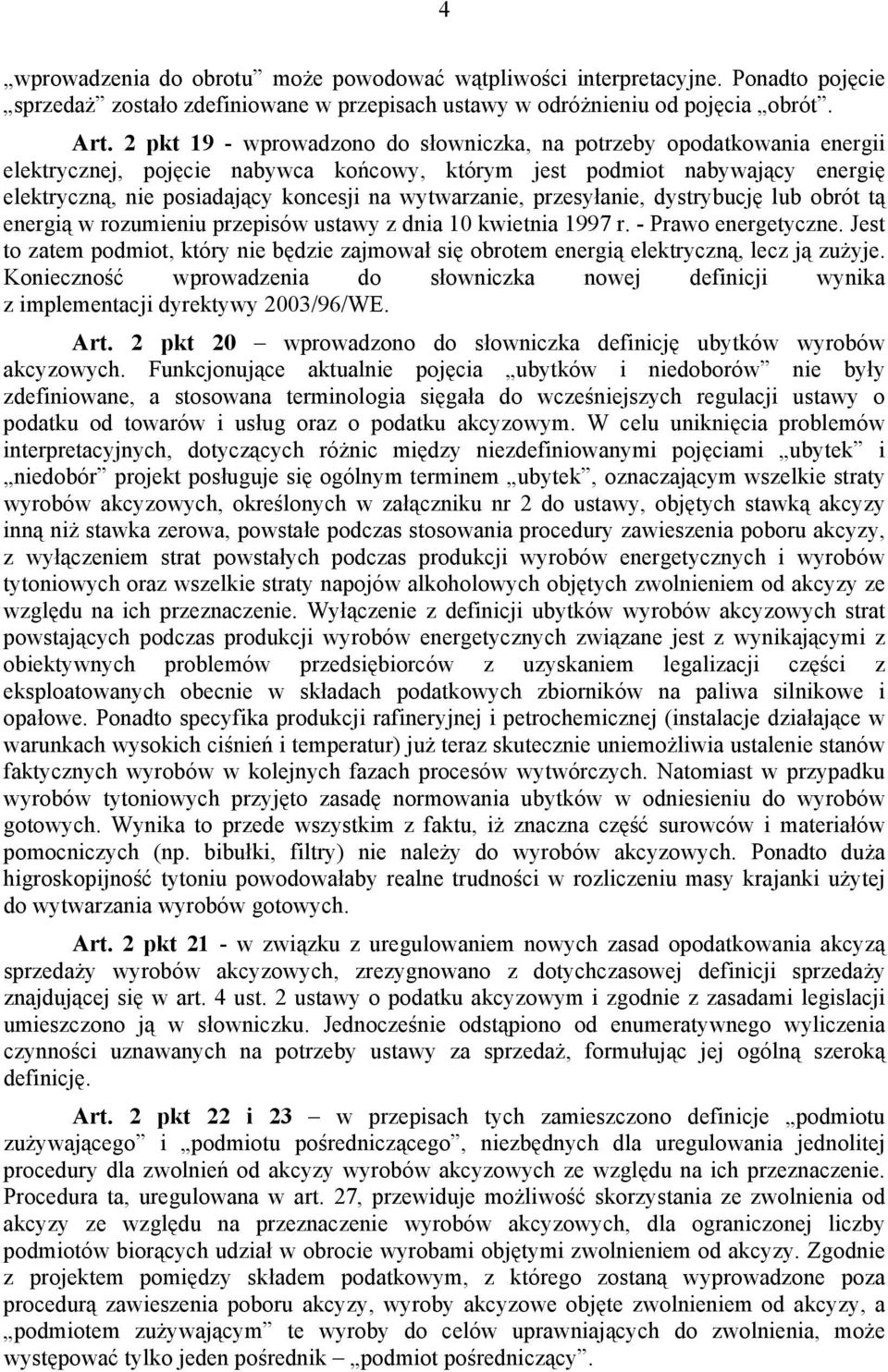 wytwarzanie, przesyłanie, dystrybucję lub obrót tą energią w rozumieniu przepisów ustawy z dnia 10 kwietnia 1997 r. - Prawo energetyczne.