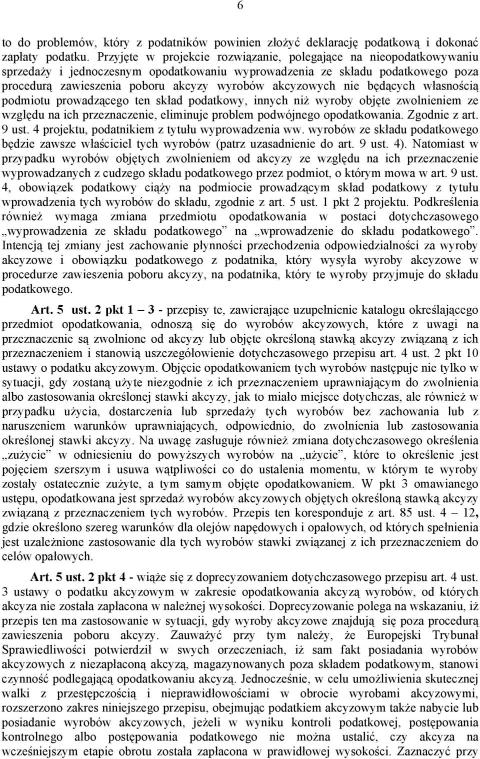 akcyzowych nie będących własnością podmiotu prowadzącego ten skład podatkowy, innych niż wyroby objęte zwolnieniem ze względu na ich przeznaczenie, eliminuje problem podwójnego opodatkowania.