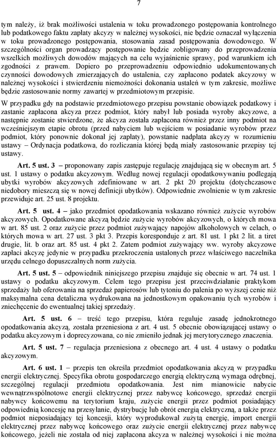 W szczególności organ prowadzący postępowanie będzie zobligowany do przeprowadzenia wszelkich możliwych dowodów mających na celu wyjaśnienie sprawy, pod warunkiem ich zgodności z prawem.
