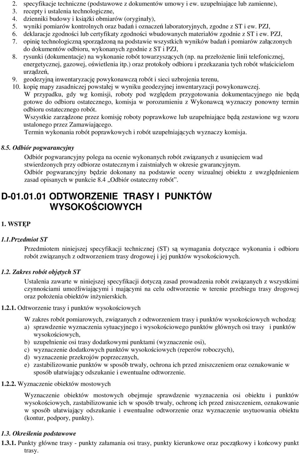 opinię technologiczną sporządzoną na podstawie wszystkich wyników badań i pomiarów załączonych do dokumentów odbioru, wykonanych zgodnie z ST i PZJ, 8.