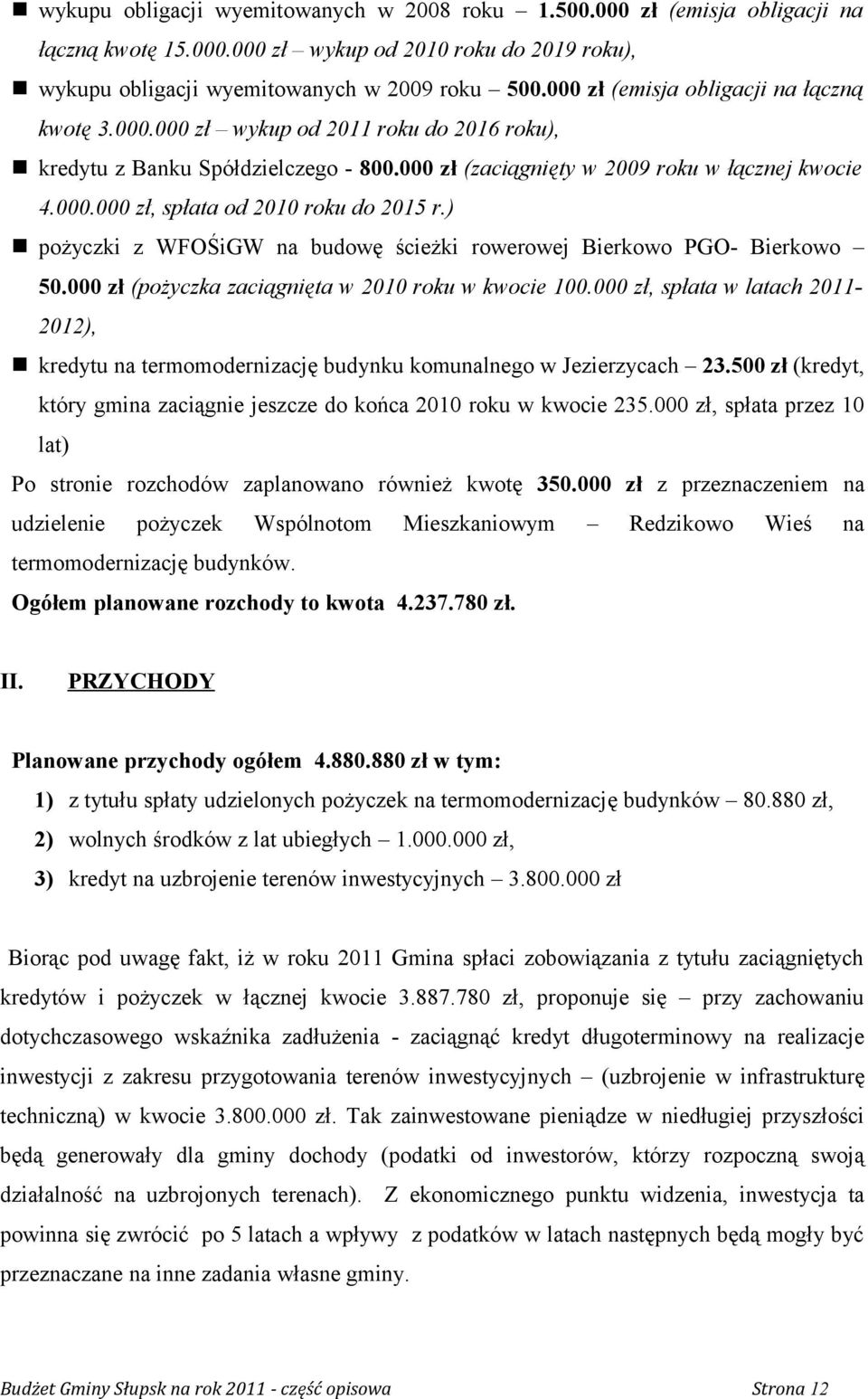 ) pożyczki z WFOŚiGW na budowę ścieżki rowerowej Bierkowo PGO- Bierkowo 50.000 zł (pożyczka zaciągnięta w 2010 roku w kwocie 100.