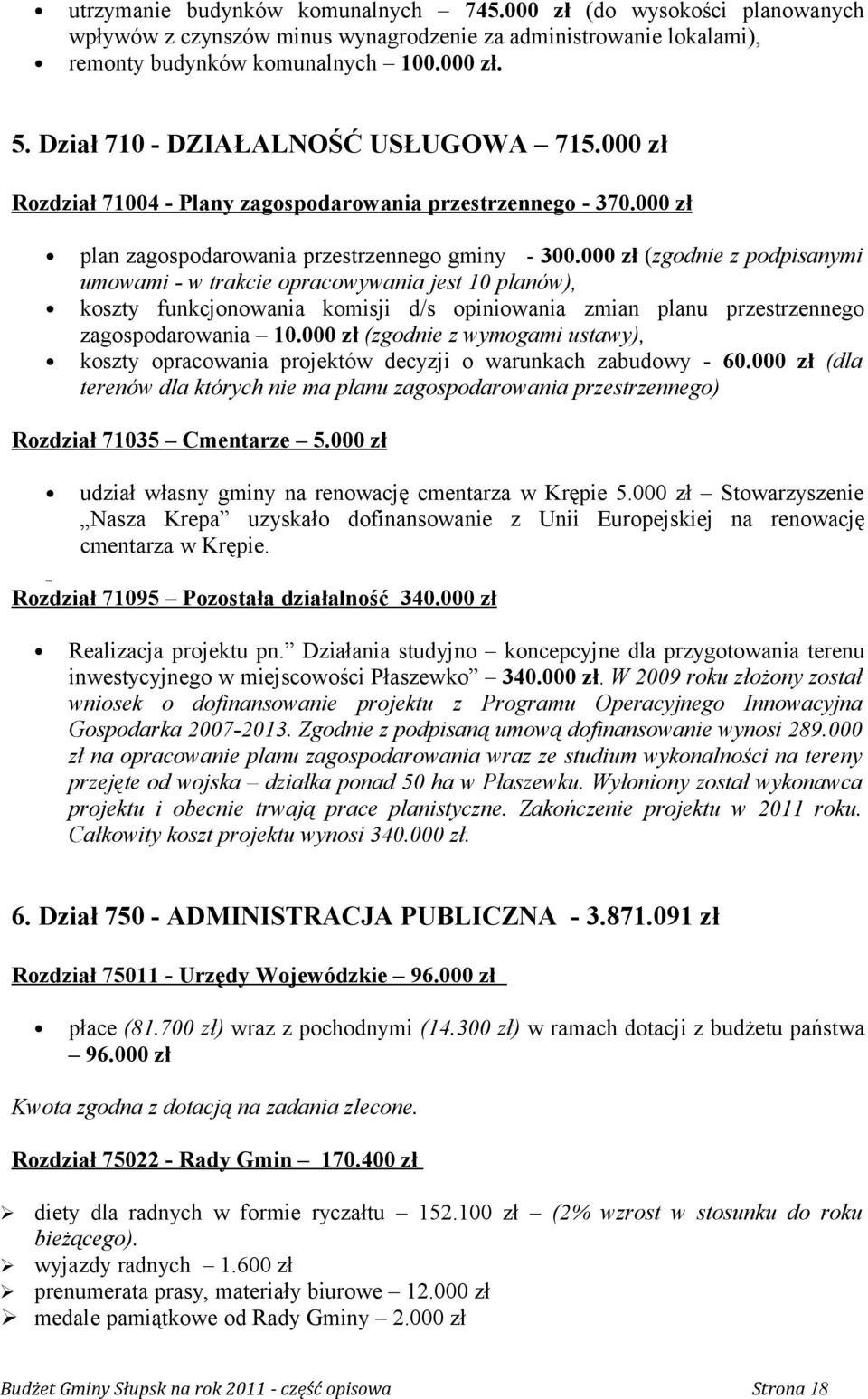 000 zł (zgodnie z podpisanymi umowami - w trakcie opracowywania jest 10 planów), koszty funkcjonowania komisji d/s opiniowania zmian planu przestrzennego zagospodarowania 10.